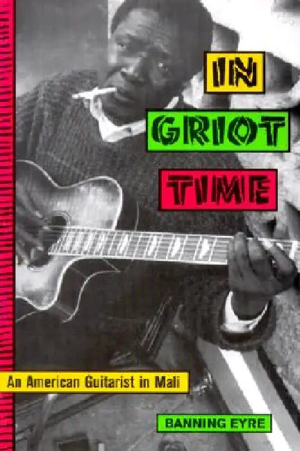 In Griot Time by Banning Eyre