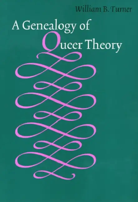 A Genealogy of Queer Theory by William Turner