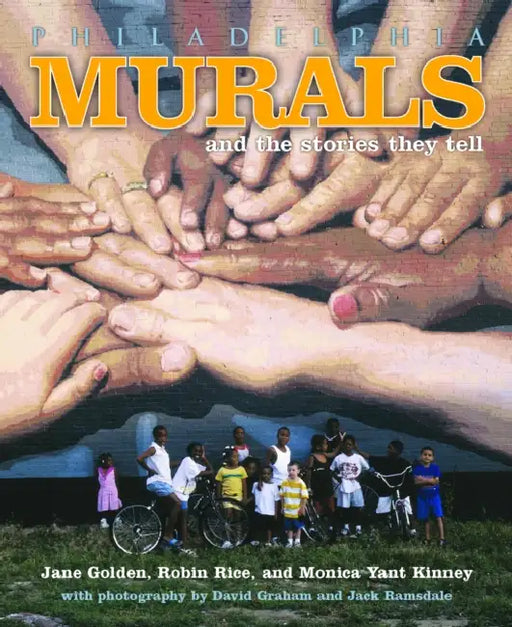 Philadelphia Murals & Stories They Tell by Jane Golden, Monica Yant Kinney, Robin Rice