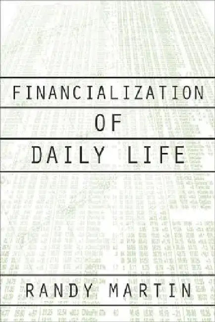 Financialization of Daily Life by Randy Martin