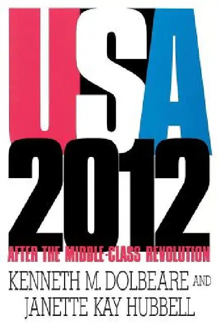 U.S.A. 2012: After the Middle-Class Revolution by Kenneth M. Dolbeare, Janette K. Hubbell