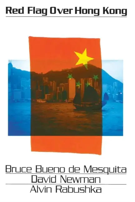 Red Flag Over Hong Kong by Bruce Bueno De Mesquita, David Newman, Alvin Rabushka