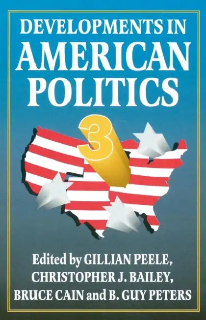 Developments in American Politics by Gillian Peele, B. Guy Peters, Christopher J. Bailey
