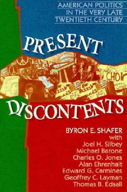 Present Discontents: American Politics in the Very Late Twentieth Century by Byron E. Shafer