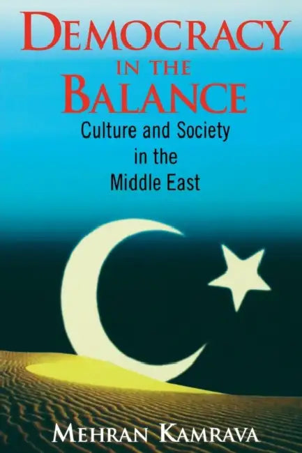 Democracy in the Balance: Culture and Society in the Middle East by Mehran Kamrava