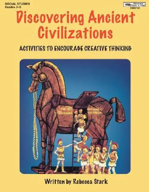 Discovering Ancient Civilizations: Activities to Encourage Creative Thinking by Rebecca Stark