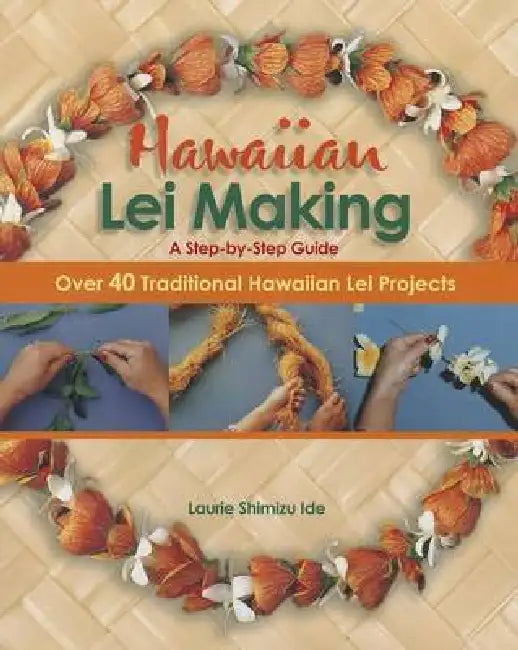 Hawaiian Lei Making: A Step-By-Step Guide by Mutual Publishing Company, Laurie Shimizu Ide