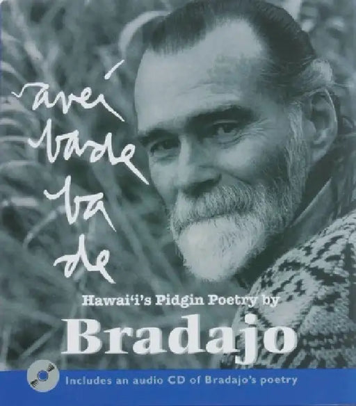 Avebade Bade, Everybody Body: Hawaii's Pidgin Poetry by Bradajo by Bradajo