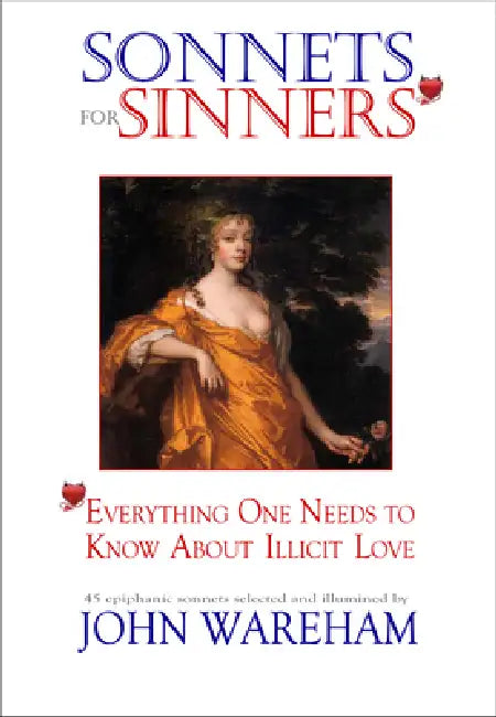 Sonnets for Sinners: 44erything One Needs to Know about Illicit Love by John Wareham