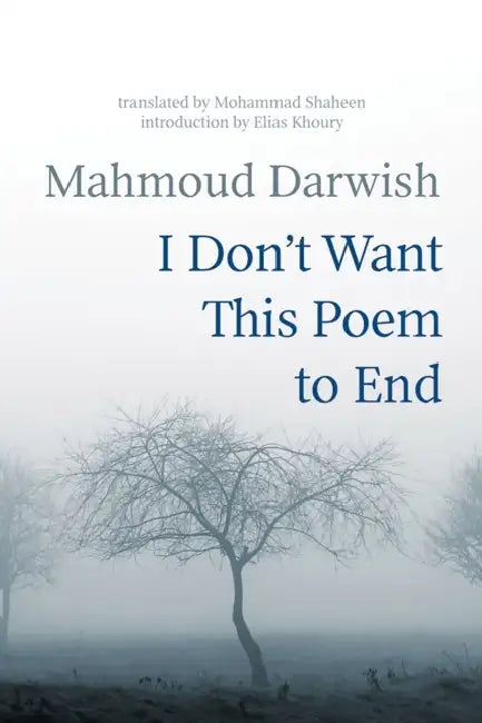 I Don't Want This Poem to End: Early and Late Poems by Mahmoud Darwish, Mohammad Shaheen