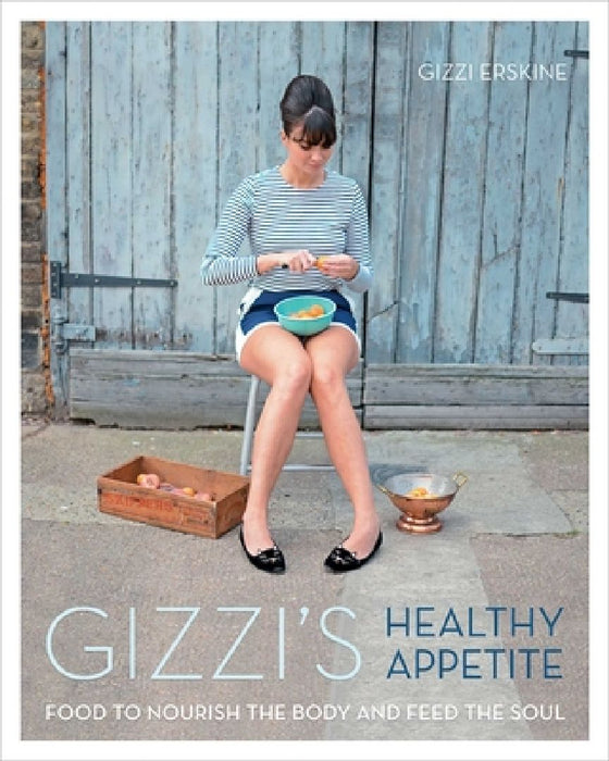 Gizzi's Healthy Appetite: Food to Nourish the Body and Feed the Soul by Gizzi Erskine