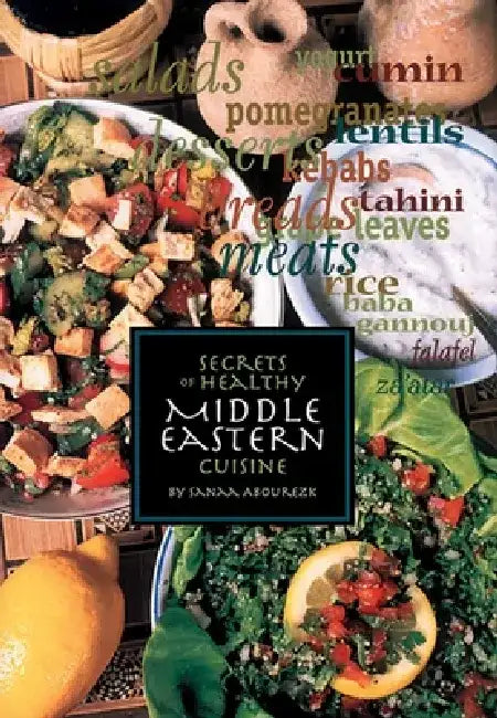 Secrets of Healthy Middle Eastern Cuisine by Sanaa Abourezk