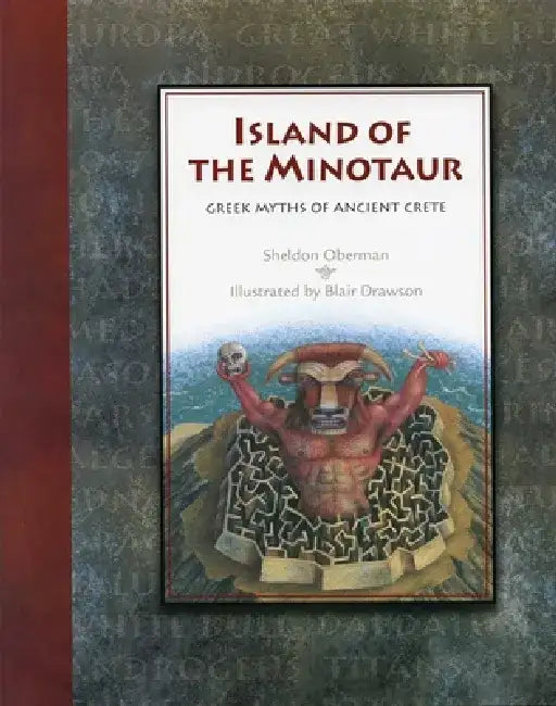 Island of the Minotaur: Greek Myths of Ancient Crete by Sheldon Oberman