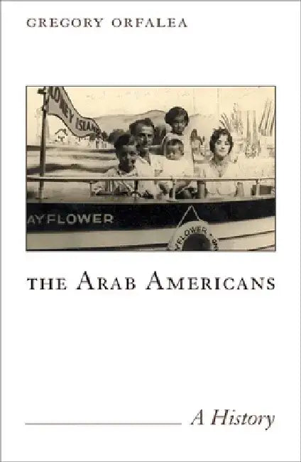 The Arab Americans: A History by Gregory Orfalea