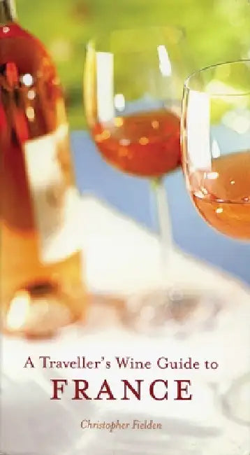 A Traveller's Wine Guide to France by Christopher Fielden, Jim Budd
