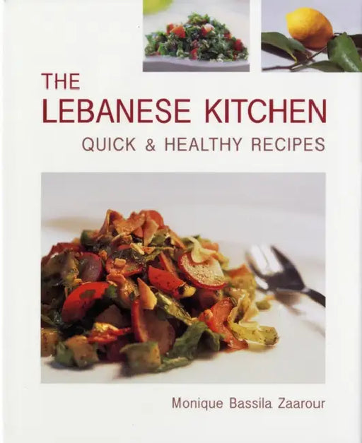 The Lebanese Kitchen: Quick and Healthy Recipes by Monique Bassila Zaarour