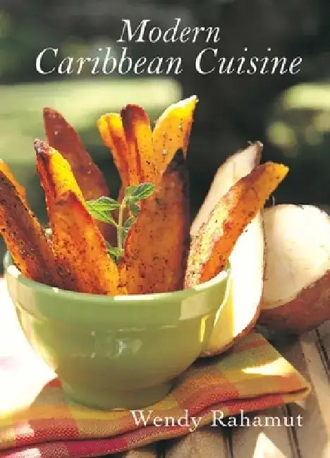 Modern Caribbean Cuisine by Wendy Rahamut