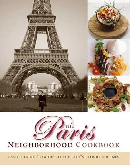 The Paris Neighborhood Cookbook: Danyel Couet's Guide to the City's Ethnic Cuisines by Danyel Couet