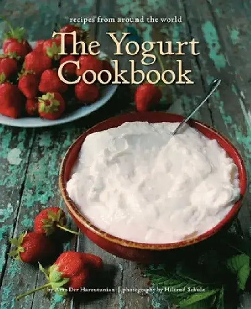 The Yogurt Cookbook: Recipes from Around the World by Arto Der Haroutunian