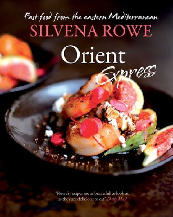 Orient Express: Fast Food from the Eastern Mediterranean by Silvena Rowe