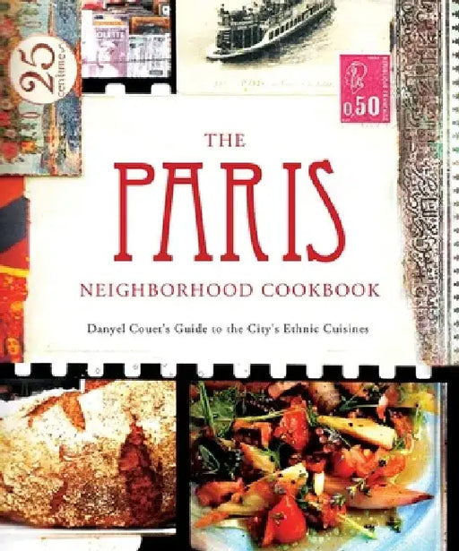 The Paris Neighborhood Cookbook: Danyel Couet's Guide to the City's Ethnic Cuisine by Danyel Couet