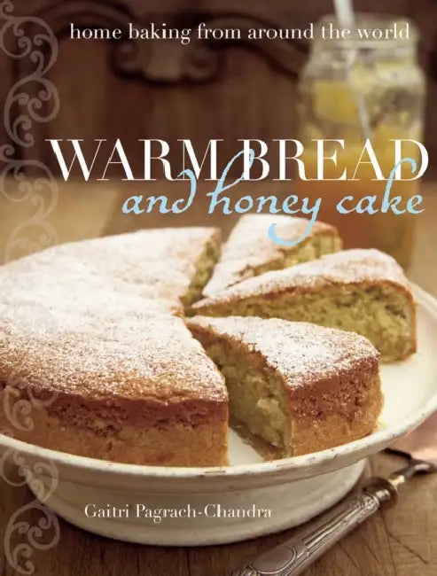 Warm Bread and Honey Cake: Home Baking from Around the World by Gaitri Pagrach-Chandra, Vanessa Courtier