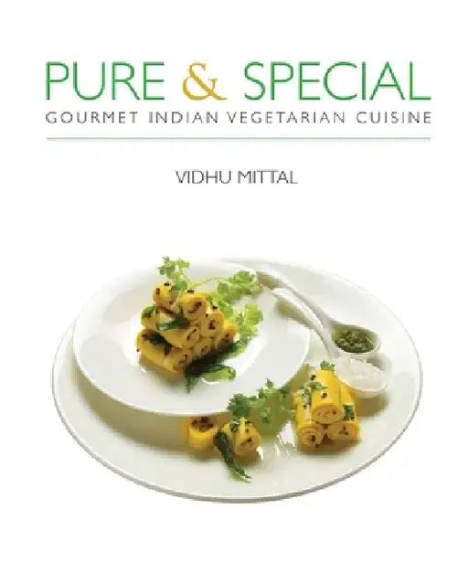 Pure & Special: Gourmet Indian Vegetarian Cuisine by Vidhu Mittal