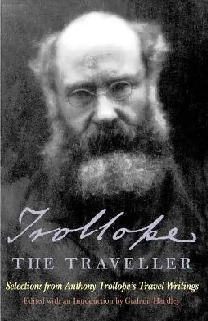 Trollope the Traveller: Selections from Anthony Trollope's Travel Writings by Anthony Trollope