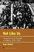 Not Like Us: Immigrants and Minorities in America, 1890-1924 by Roger Daniels