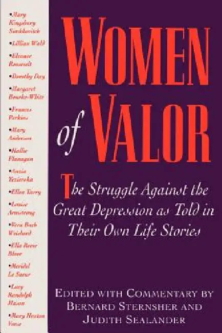 Women of Valor: The Struggle Against the Great Depression as Told in Their Own Life Stories by Bernard Sternsher, Judith Sealander