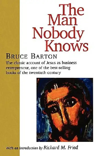 The Man Nobody Knows by Bruce Barton