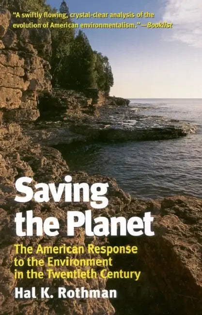 Saving the Planet: The American Response to the Environment in the Twentieth Century by Hal K. Rothman