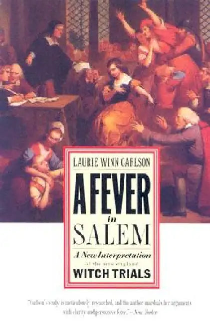 A Fever in Salem: A New Interpretation of the New England Witch Trials by Laurie Winn Carlson