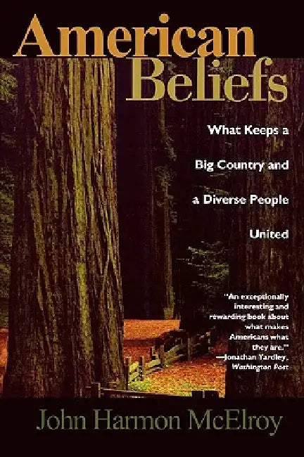 American Beliefs: What Keeps a Big Country and a Diverse People United by John Harmon McElroy