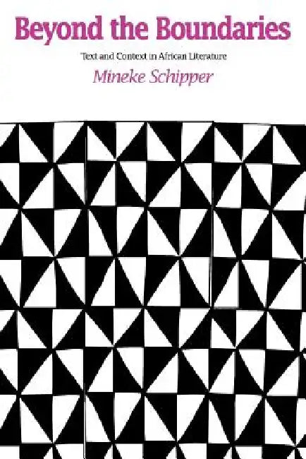 Beyond the Boundaries: Text and Context in African Literature by Mineke Schipper