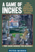 A Game of Inches: The Stories Behind the Innovations That Shaped Baseball: The Game Behind the Scenes, Volume 2 by Peter Morris