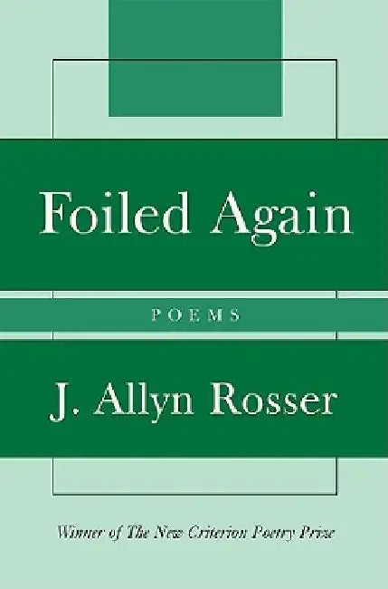 Foiled Again: Poems by Allyn J. Rosser