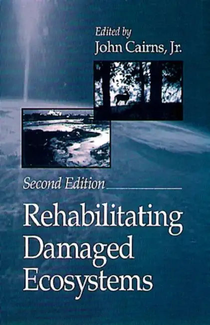 Rehabilitating Damaged Ecosystems by John Cairns