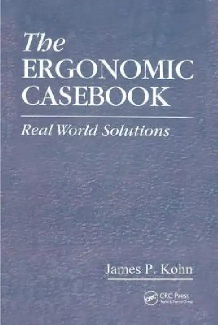 The Ergonomic Casebook: Real World Solutions by James P. Kohn