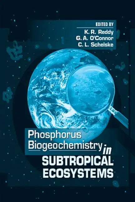 Phosphorus Biogeochemistry of Sub-Tropical Ecosystems by K. Ramesh Reddy