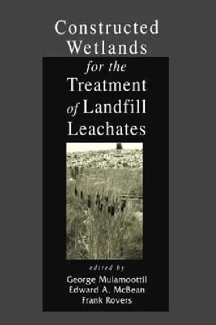Constructed Wetlands for the Treatment of Landfill Leachates by George Mulamoottil