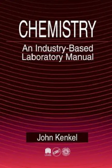 Chemistry: An Industry-Based Laboratory Manual by John Kenkel