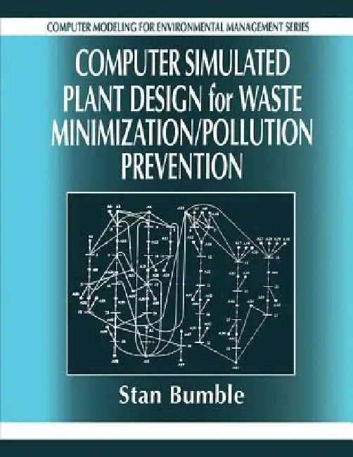 Computer Simulated Plant Design for Waste Minimization/Pollution Prevention by Stan Bumble