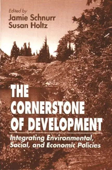 The Cornerstone of Development: Integrating Environmental, Social, and Economic Policies by Jamie Schnurr