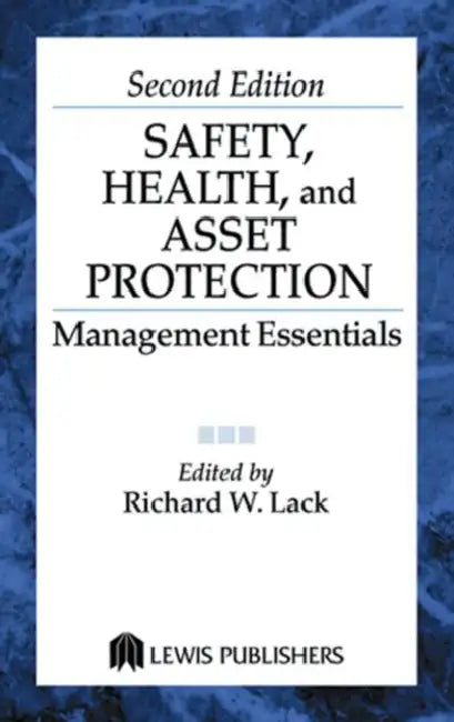 Safety, Health, and Asset Protection: Management Essentials by Richard W. Lack