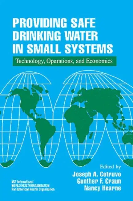 Providing Safe Drinking Water in Small Systems: Technology, Operations, and Economics by Joseph Cotruvo, Gunther F. Craun, Nancy Hearne