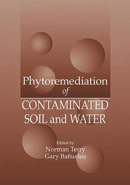 Phytoremediation of Contaminated Soil and Water by Norman Terry, Gary S. Banuelos