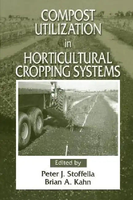 Compost Utilization In Horticultural Cropping Systems by Peter J. Stoffella