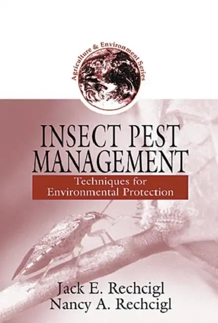 Insect Pest Management: Techniques for Environmental Protection by Jack E. Rechcigl, Nancy A. Rechcigl
