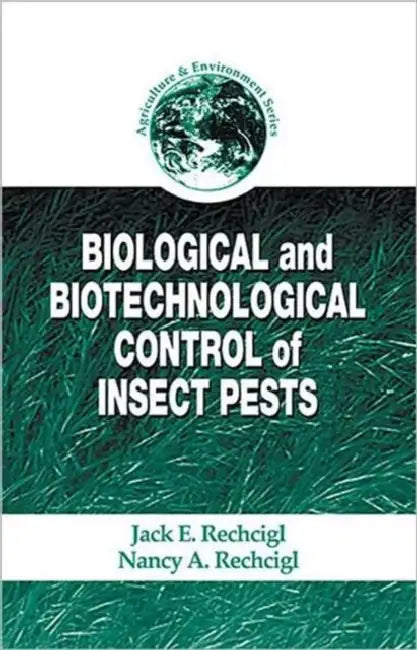 Biological and Biotechnological Control of Insect Pests by Jack E. Rechcigl, Nancy a. Rechcigl